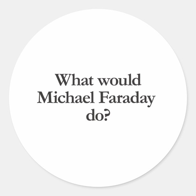 Sticker Rond que ferait michael faraday (Devant)