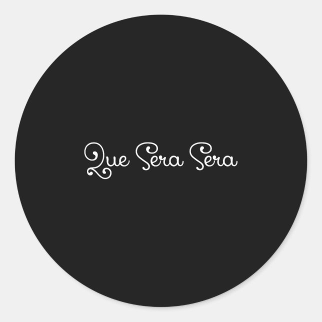 Sticker Rond Que Sera Sera Whatever Will Be Motivational  (Devant)