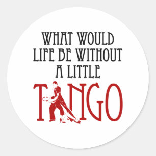 Sticker Rond Que serait la vie sans un petit Tango Danser