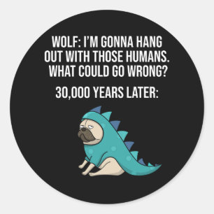 Sticker Rond Qu'est-ce qui pourrait mal tourner drôle Wolf Carl