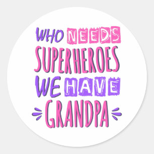 Sticker Rond Qui a besoin de super-héros nous avons grand-père