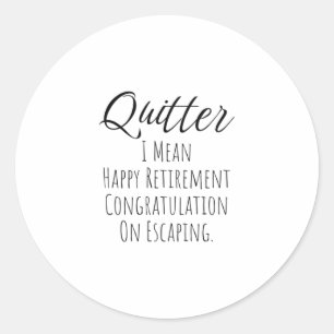 Sticker Rond Quitter - Drôle cadeau de retraite pour homme et f