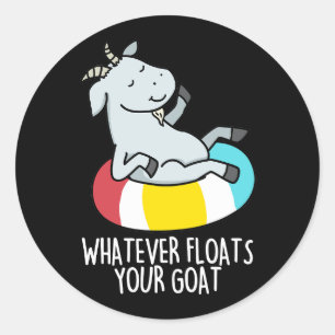 Sticker Rond Quoi que Flotte Votre Chèvre Drôle Animal Pun Dark