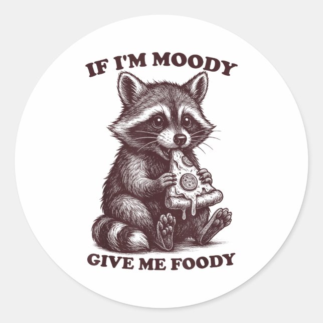 Sticker Rond Raccoon If I'm Moody Give Me Foody Funny Saying Hu (Devant)