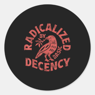 Sticker Rond Radicalisé Par La Décence Élémentaire Résistez Au