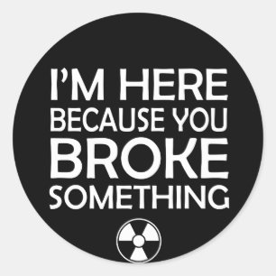 Sticker Rond Radiologie puisque vous avez cassé quelque chose