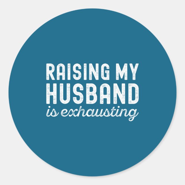 Sticker Rond Raising My Husband Is Exhausting Funny Wife Valent (Devant)