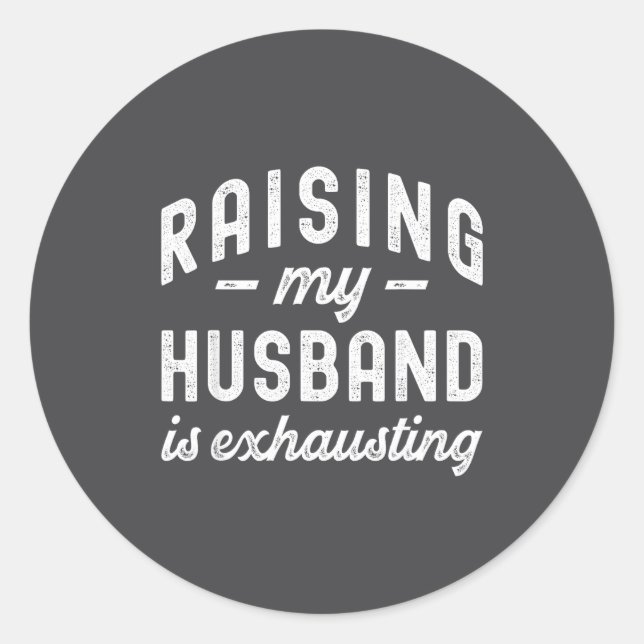 Sticker Rond Raising My Husband Is Exhausting Funny Wife Valent (Devant)