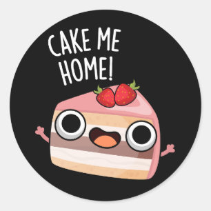 Sticker Rond Ramène-moi chez moi Gâteau Drôle de Pun Nourriture