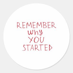 Sticker Rond Rappelez-vous pourquoi vous avez commencé Sticker3