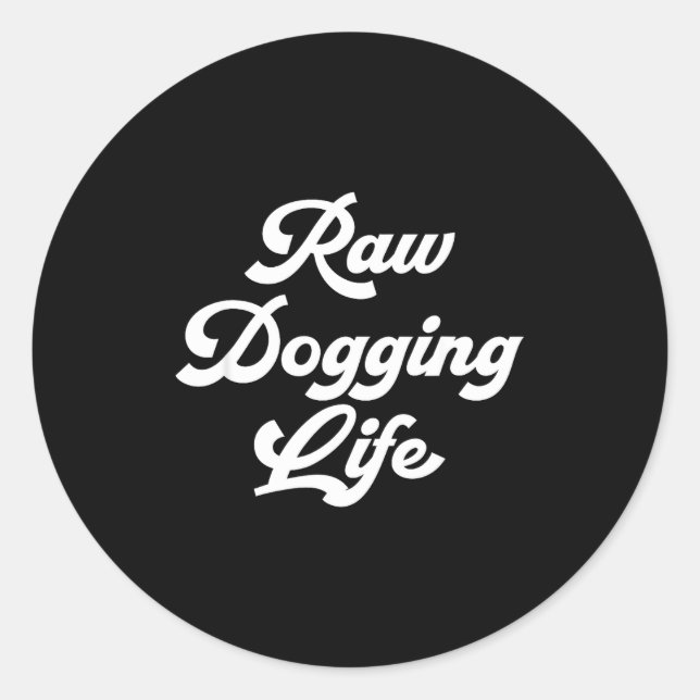 Sticker Rond Raw Dogging Life Funny Quote  (Devant)