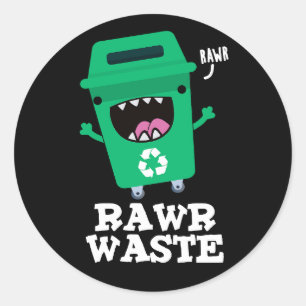 Sticker Rond Rawr Waste Funny Garbage Trash Pun Dark BG
