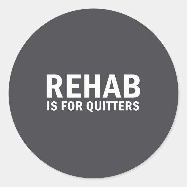 Sticker Rond Rehab Is For Quitters Funny Quote  (Devant)