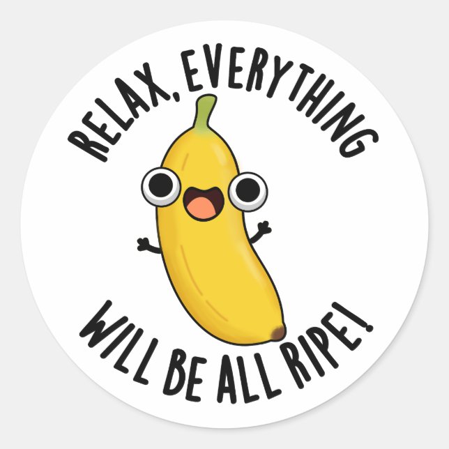 Sticker Rond Relax Everything Will Be All Ripe Funny Fruit Pun  (Devant)