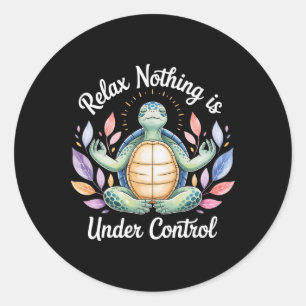 Sticker Rond Relax Rien N'est Sous Contrôle Drôle Tortue Médita