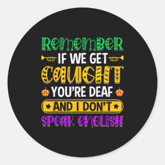 Sticker Rond Remember If We Get Caught - Funny Mardi Gras Parad
