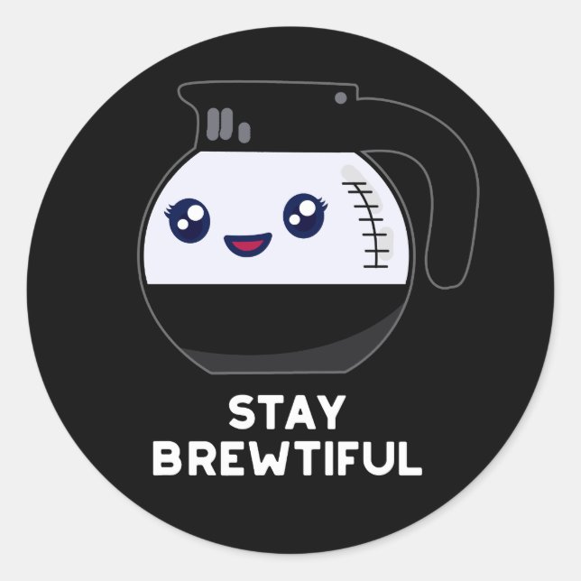 Sticker Rond Restez Brewtiful Funny Coffee Pot Pun Dark BG (Devant)