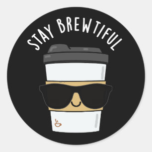 Sticker Rond Restez Brewtiful Funny Coffee Pun