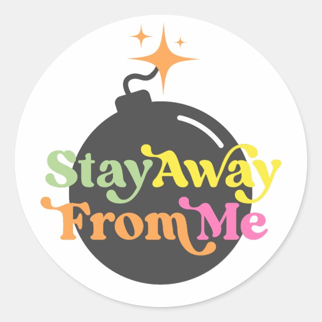 Sticker Rond Restez Éloigné De Moi Bombe Drôle Citation Snarky  (Devant)