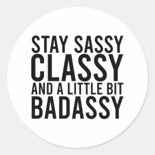 Sticker Rond Restez Sassy, Classy et un peu de badassy