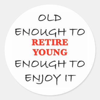 Sticker Rond Retire Young - Vieux assez pour retirer Slogan