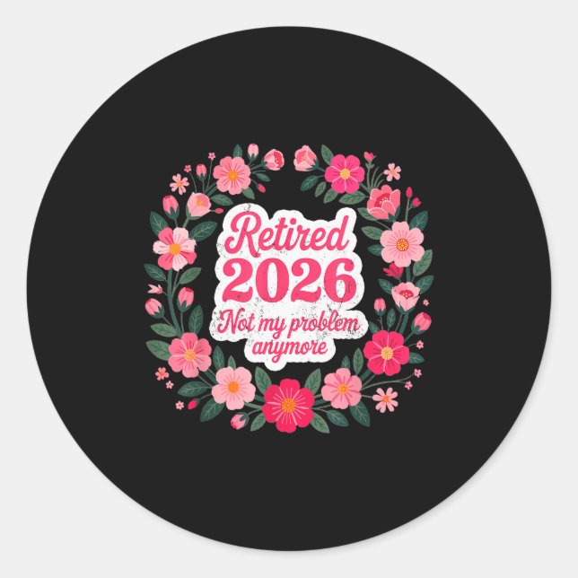 Sticker Rond Retired 2026 Not My Problem Anymore Retirement 202 (Devant)