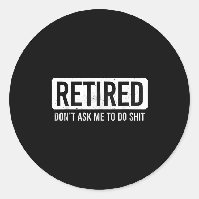 Sticker Rond Retired Don’t Ask Me To Do Funny Retirement Quote  (Devant)