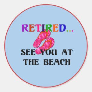 Sticker Rond Retired... lac You at the Beach, fun, fun, fun, Cl