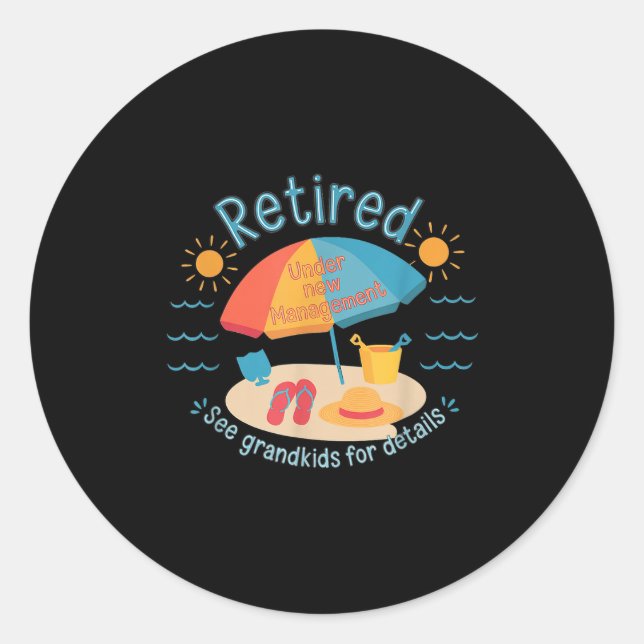 Sticker Rond Retired New Management See Grandkids Funny Quote R (Devant)
