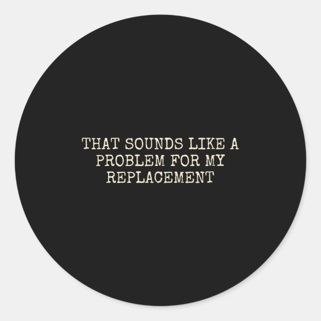 Sticker Rond Retirement Party Not My Problem Retiree Replacemen (Devant)