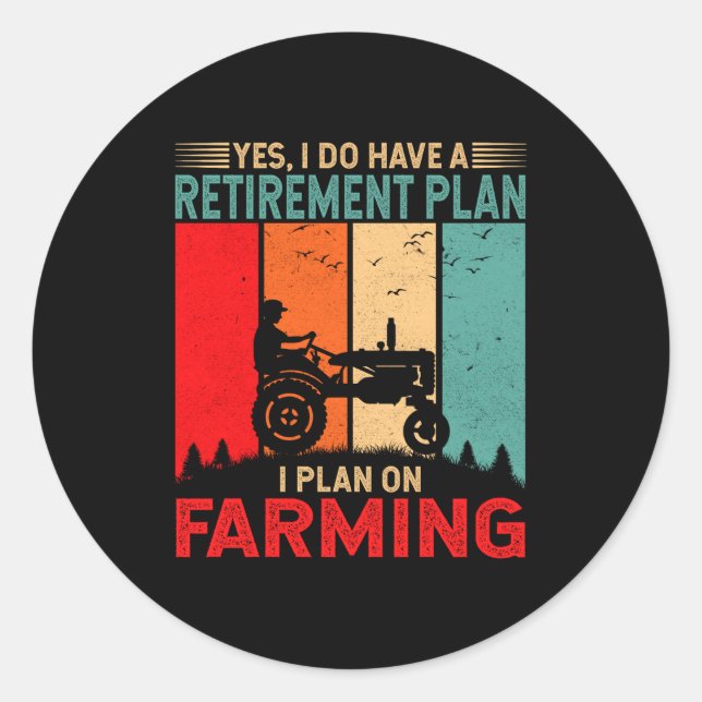 Sticker Rond Retirement Plan I Plan On Farming Funny Farmer  (Devant)