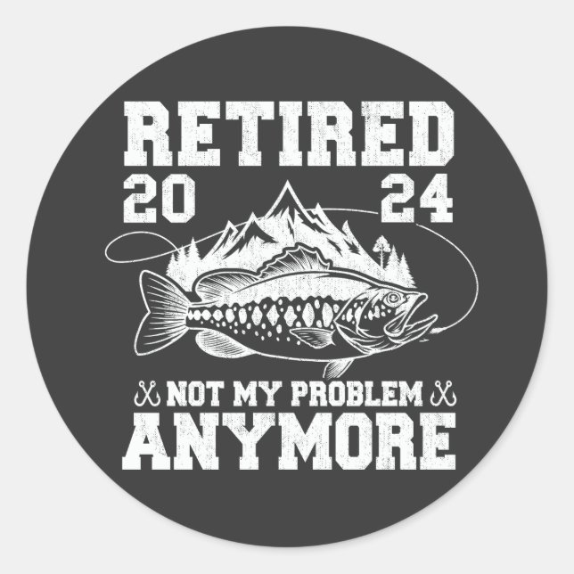Sticker Rond Retraité 2024 Pas mon problème Plus drôle Pêche (Devant)