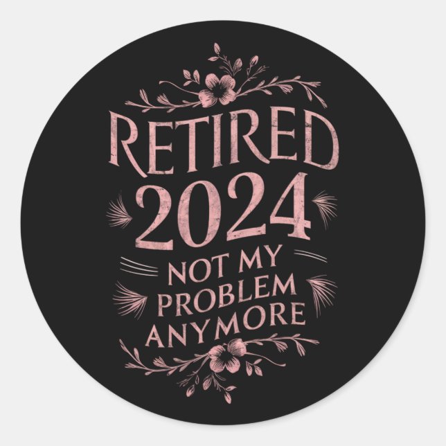 Sticker Rond Retraité 2024 Pas mon problème Plus Retraite (Devant)