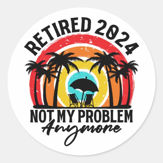 Sticker Rond Retraité 2024 Pas mon problème Plus Retraite (Devant)