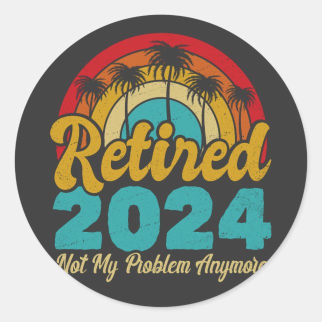 Sticker Rond Retraité 2024 Pas mon problème Plus Retraite (Devant)