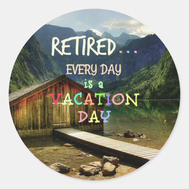 Sticker Rond Retraité - Chaque jour est un jour de vacances (Devant)