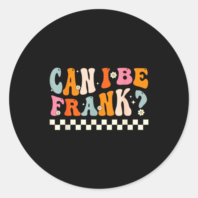 Sticker Rond Retro Can I Be Frank Funny Sarcasm Humorous Quote  (Devant)