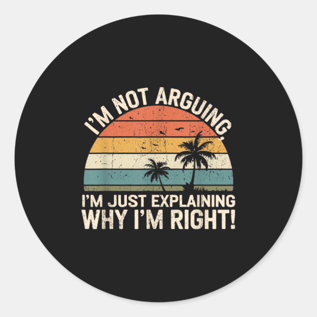 Sticker Rond Retro I'm Not Arguing, I'm Just Explaining Why I'm (Devant)
