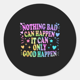 Sticker Rond Rien de mauvais ne peut arriver, il ne peut que bi