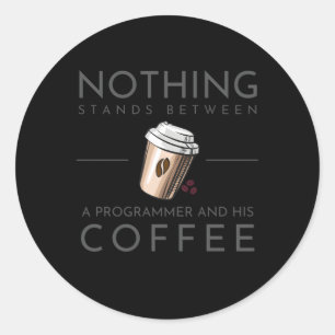 Sticker Rond Rien N'Entre Un Programmeur Et Son Café