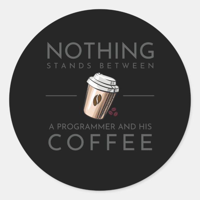 Sticker Rond Rien N'Entre Un Programmeur Et Son Café (Devant)