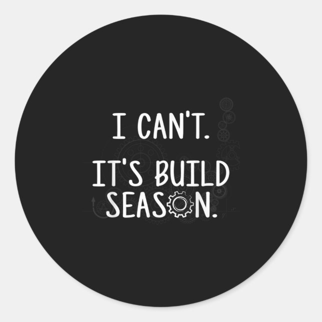 Sticker Rond Robotics Build Season - I Can't. It's Build Season (Devant)