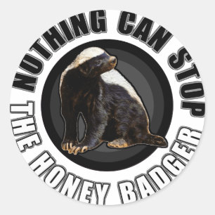 Sticker Rond Round Nothing Can STOP Honey Badger Design