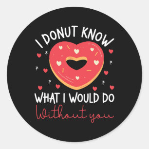Sticker Rond Saint Valentin Je ne sais pas ce que je ferais san