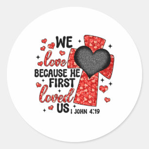 Sticker Rond Saint Valentin Nous Aimons Parce Qu'il Nous A D'ab