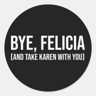 Sticker Rond Salut, Felicia (Et Emmène Karen Avec Toi)