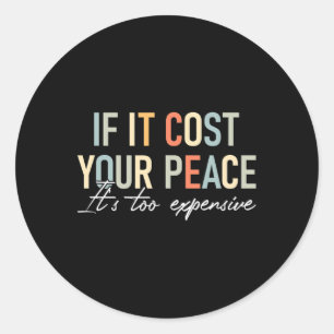 Sticker Rond Santé Si Cela Vous Coûte Votre Paix C'Est Trop Exp