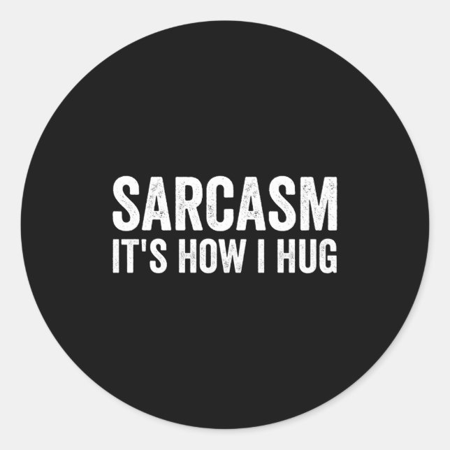 Sticker Rond Sarcasm Its How I Hug Funny Sarcastic  (Devant)