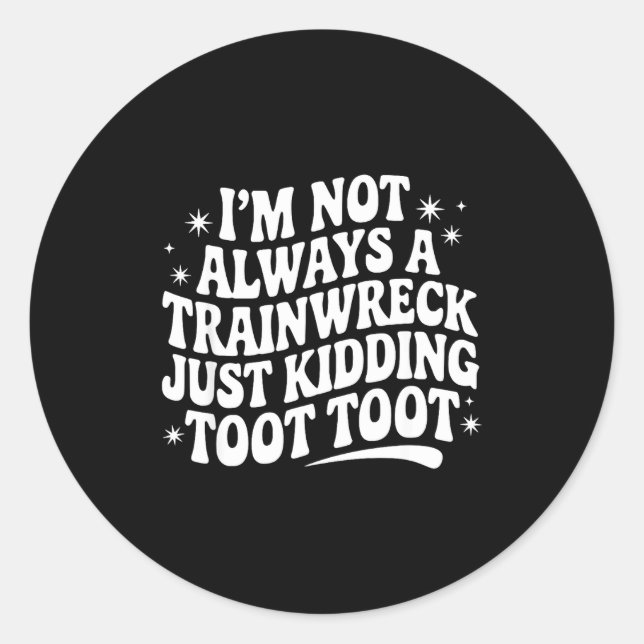 Sticker Rond Sarcastic Quote Saying Gift I'm Not Always A Train (Devant)
