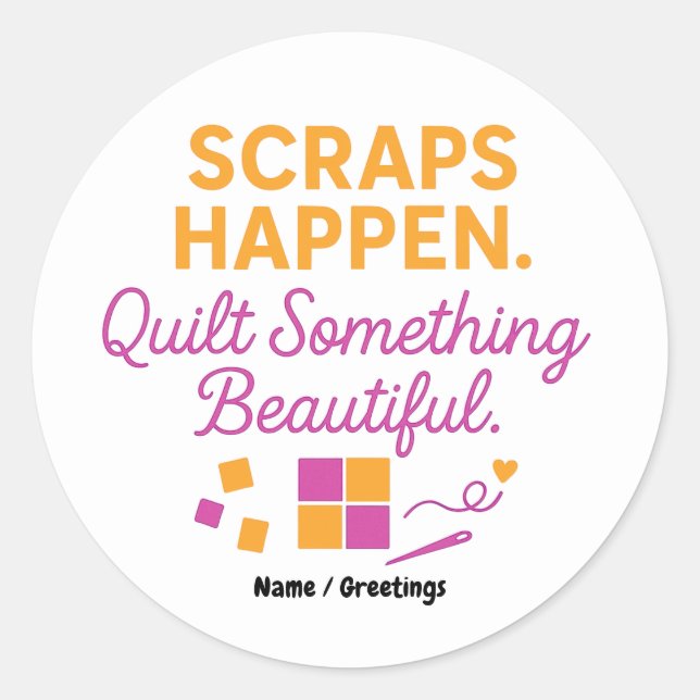 Sticker Rond Scraps Happen. Quilt Something Beautiful Funny  (Devant)